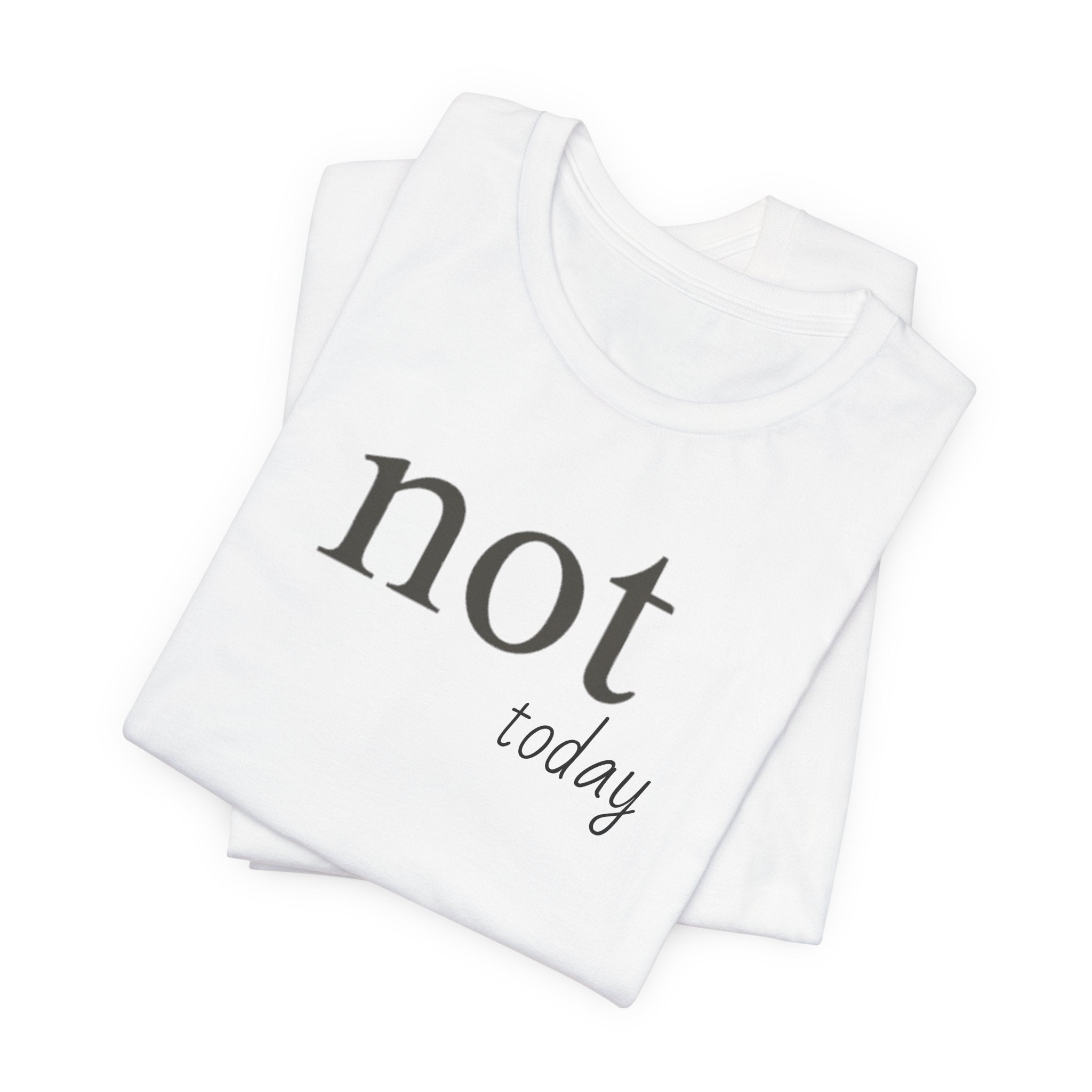 Not TodayT-Shirt