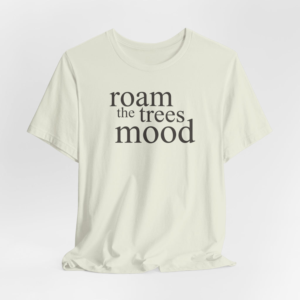 Roam in the Trees MoodT-Shirt