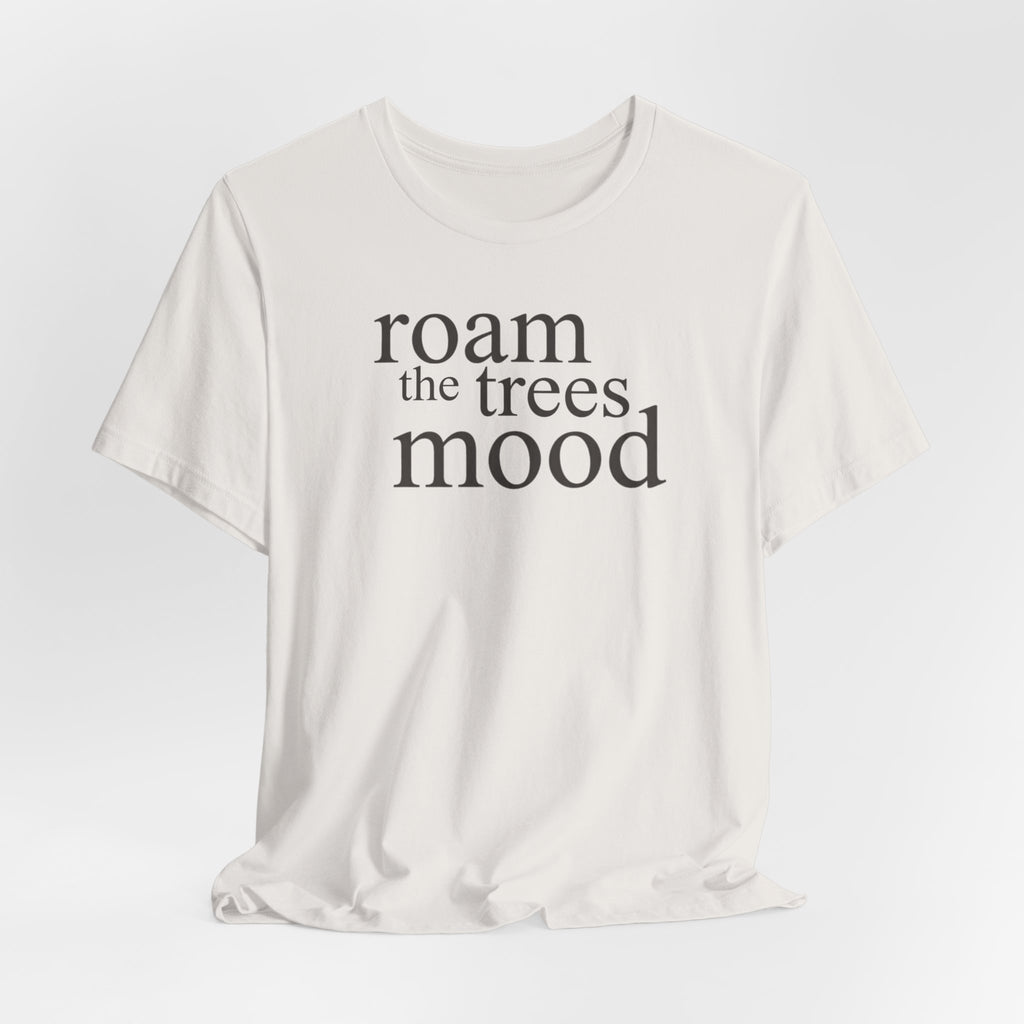 Roam in the Trees MoodT-Shirt