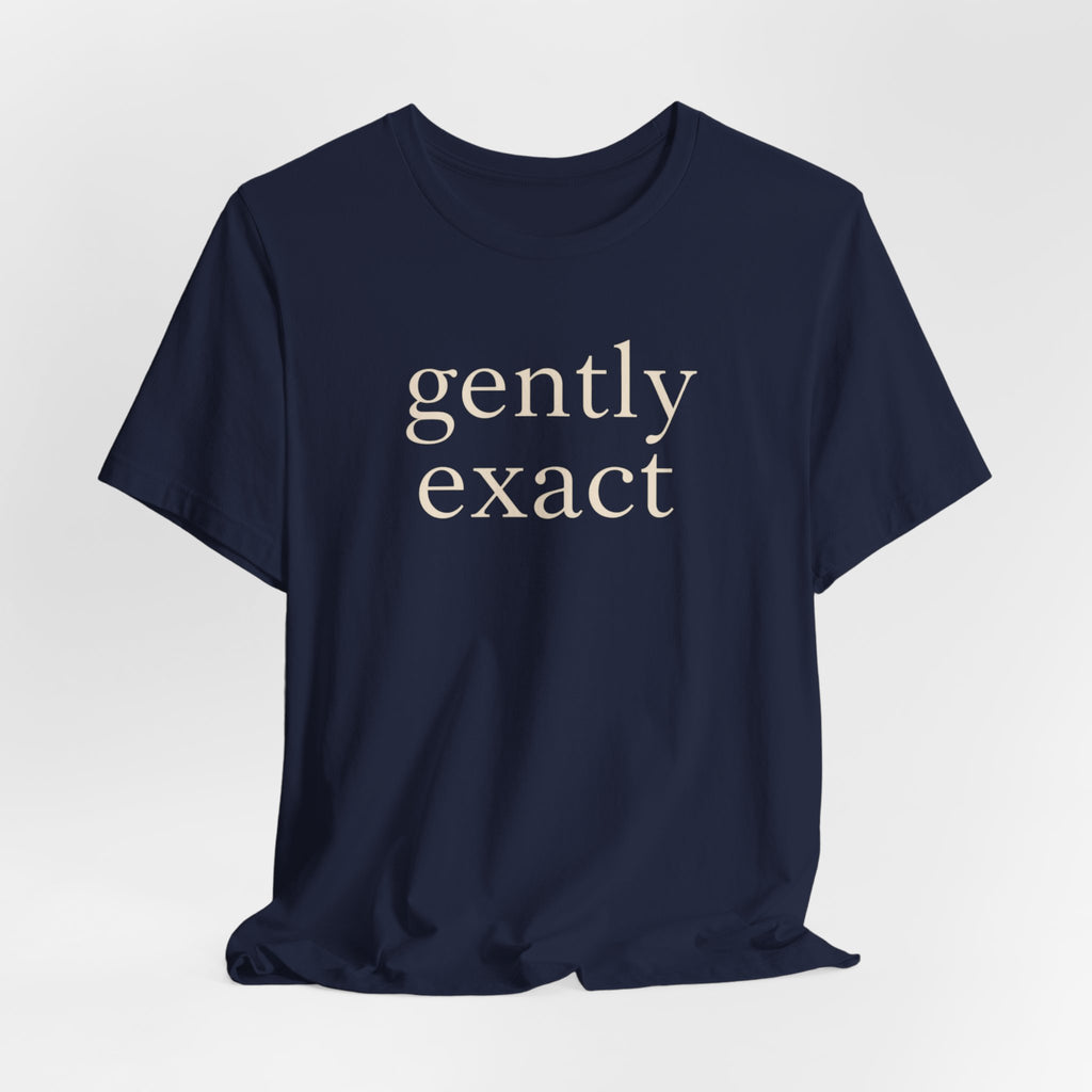 "Gently Exact" T-Shirt