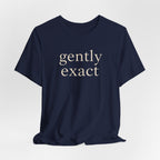 "Gently Exact" T-Shirt