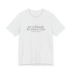 "No Itinerary, No Small Talk" T-Shirt