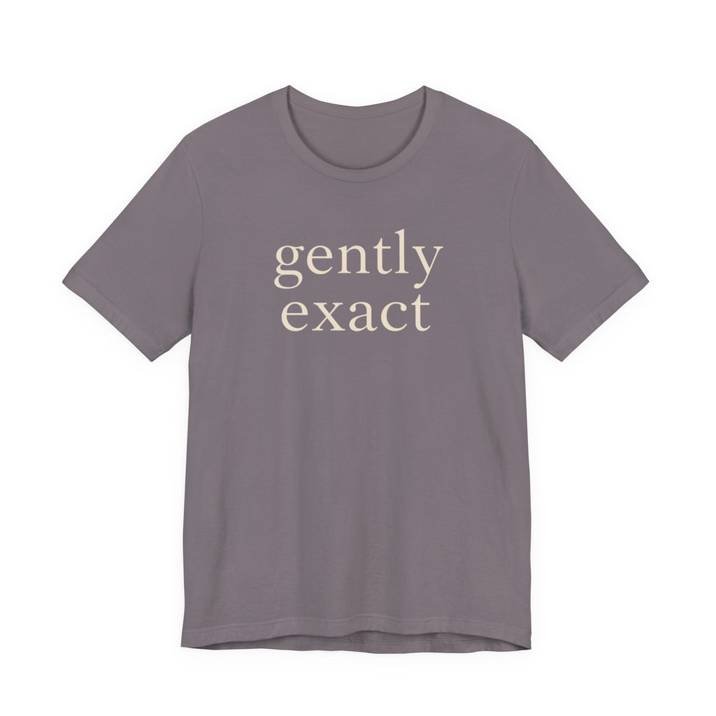 "Gently Exact" T-Shirt