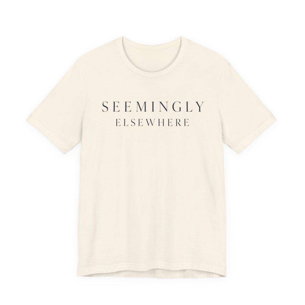 "Seemingly Elsewhere" T-Shirt