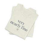 "Very Nearly Fine" T-Shirt