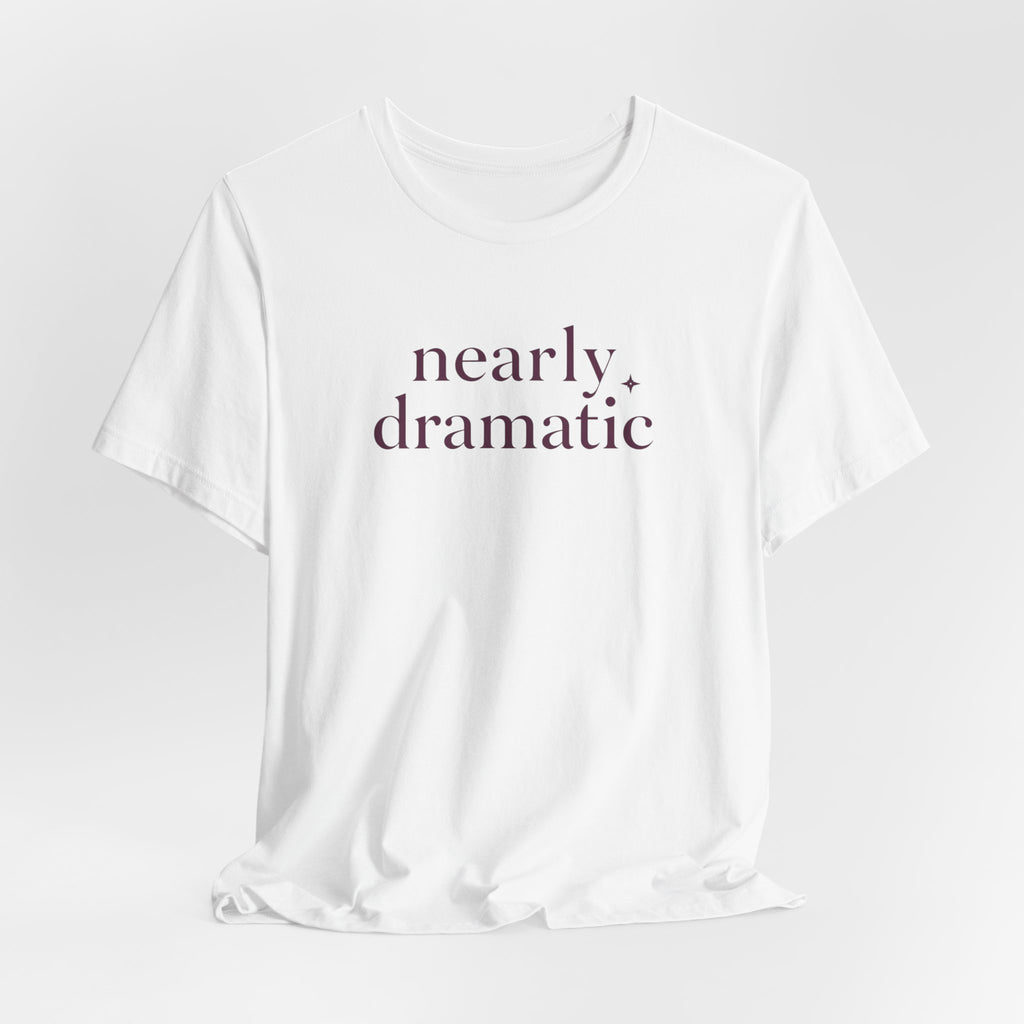 "Nearly Dramatic" T-Shirt