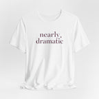 "Nearly Dramatic" T-Shirt