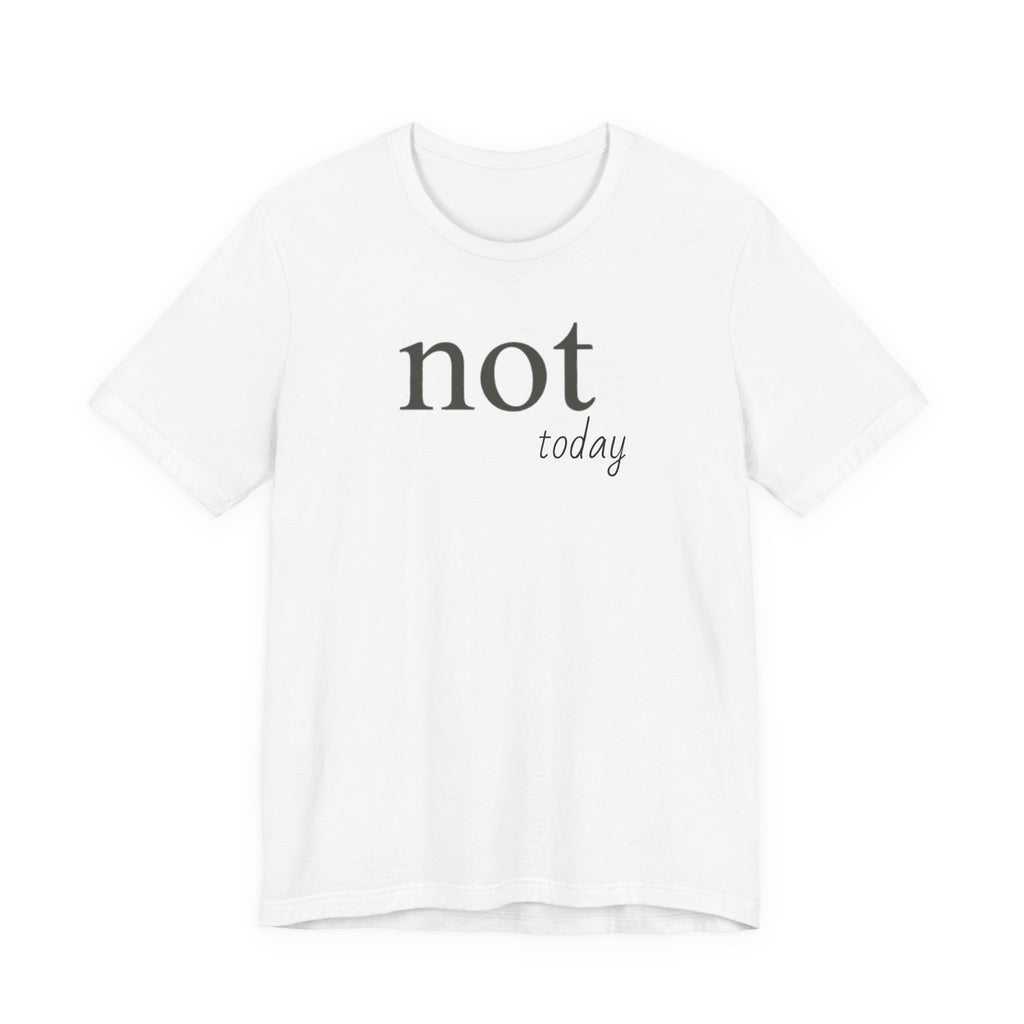 Not TodayT-Shirt