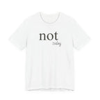Not TodayT-Shirt