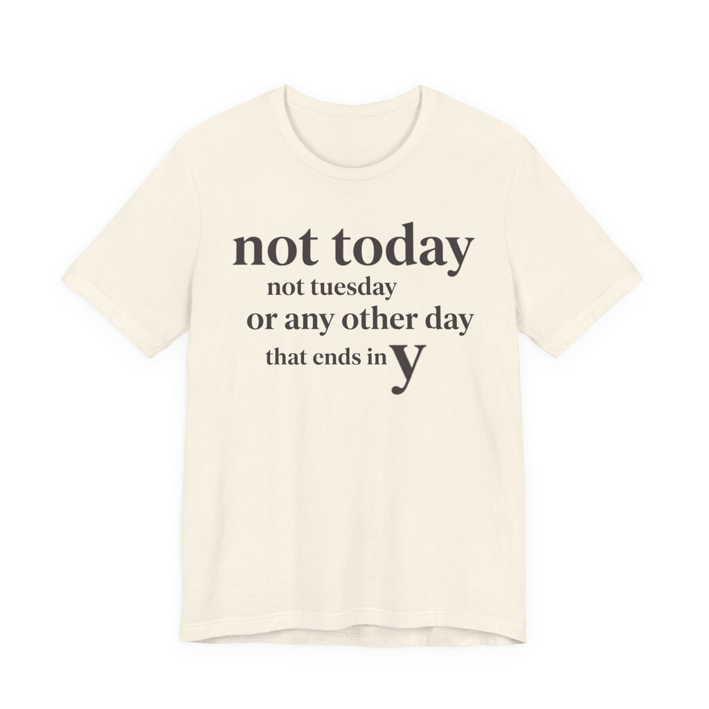 Not Today Not TuesdayT-Shirt