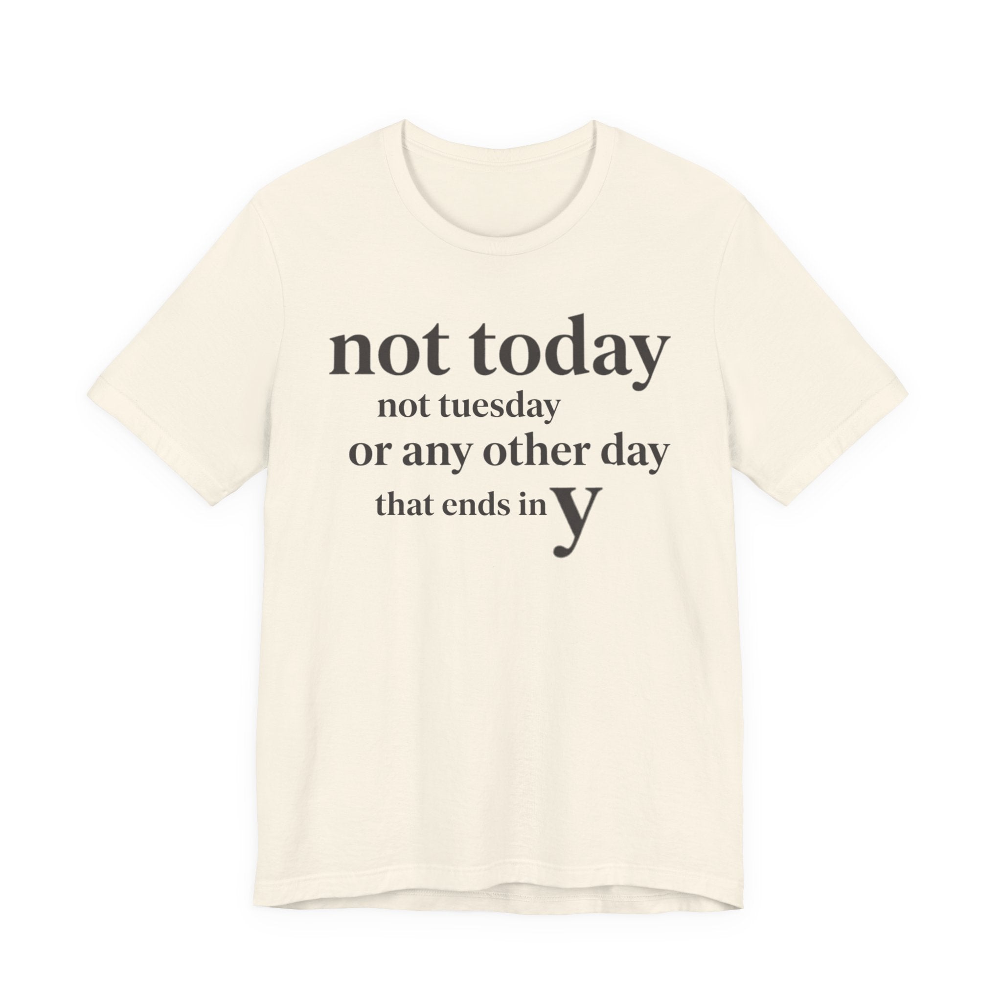 Not Today Not TuesdayT-Shirt