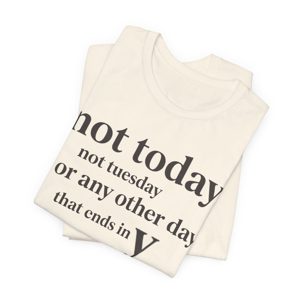 Not Today Not TuesdayT-Shirt
