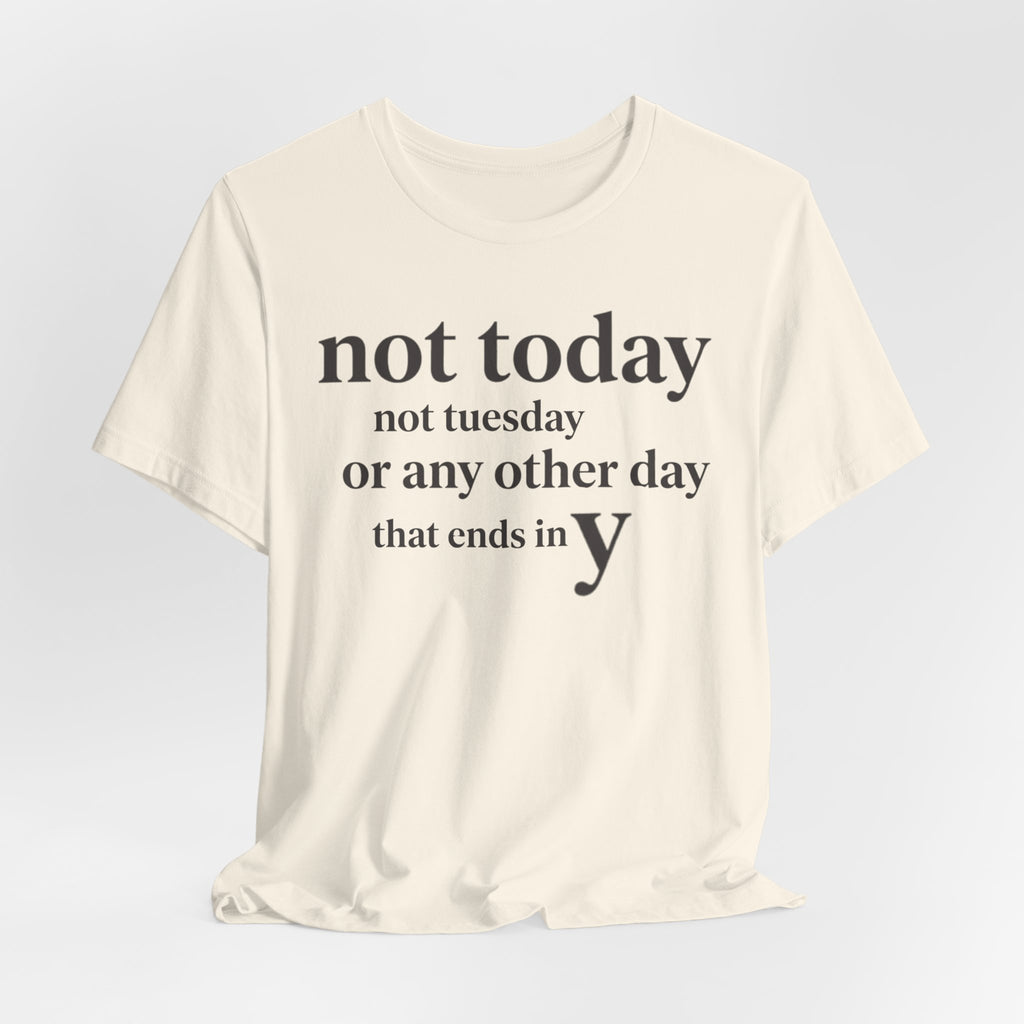 Not Today Not TuesdayT-Shirt