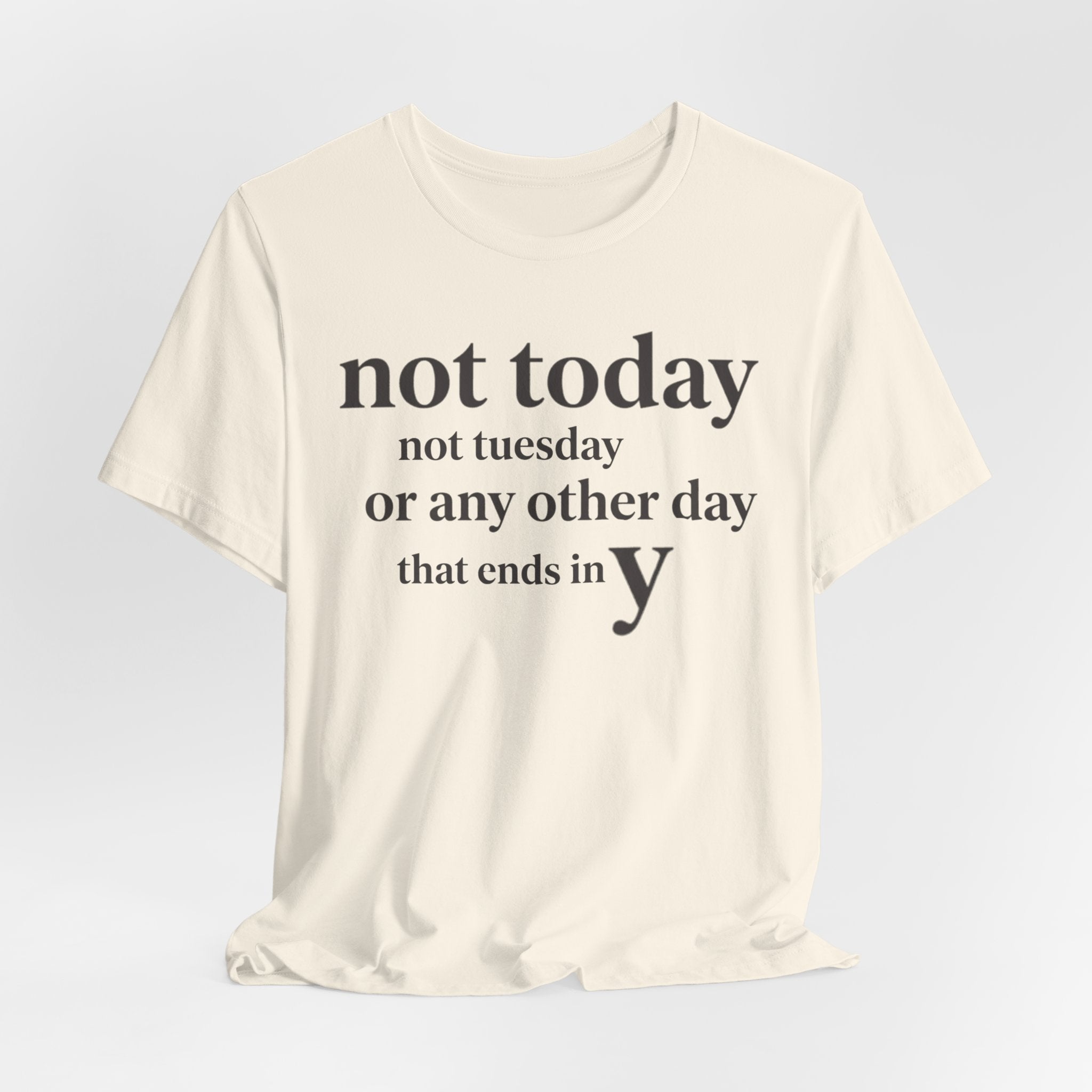 Not Today Not TuesdayT-Shirt