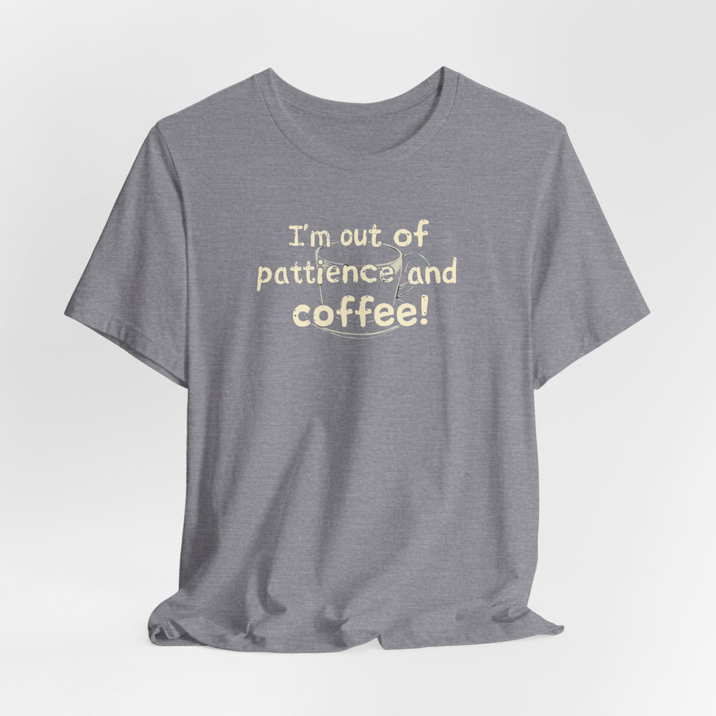 "I'm Out Of Patience & Coffee" T-Shirt