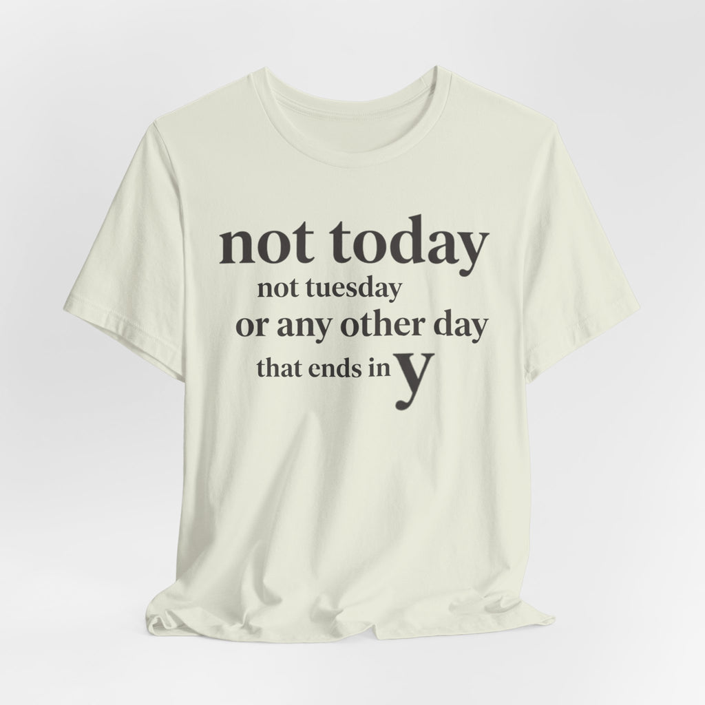 Not Today Not TuesdayT-Shirt
