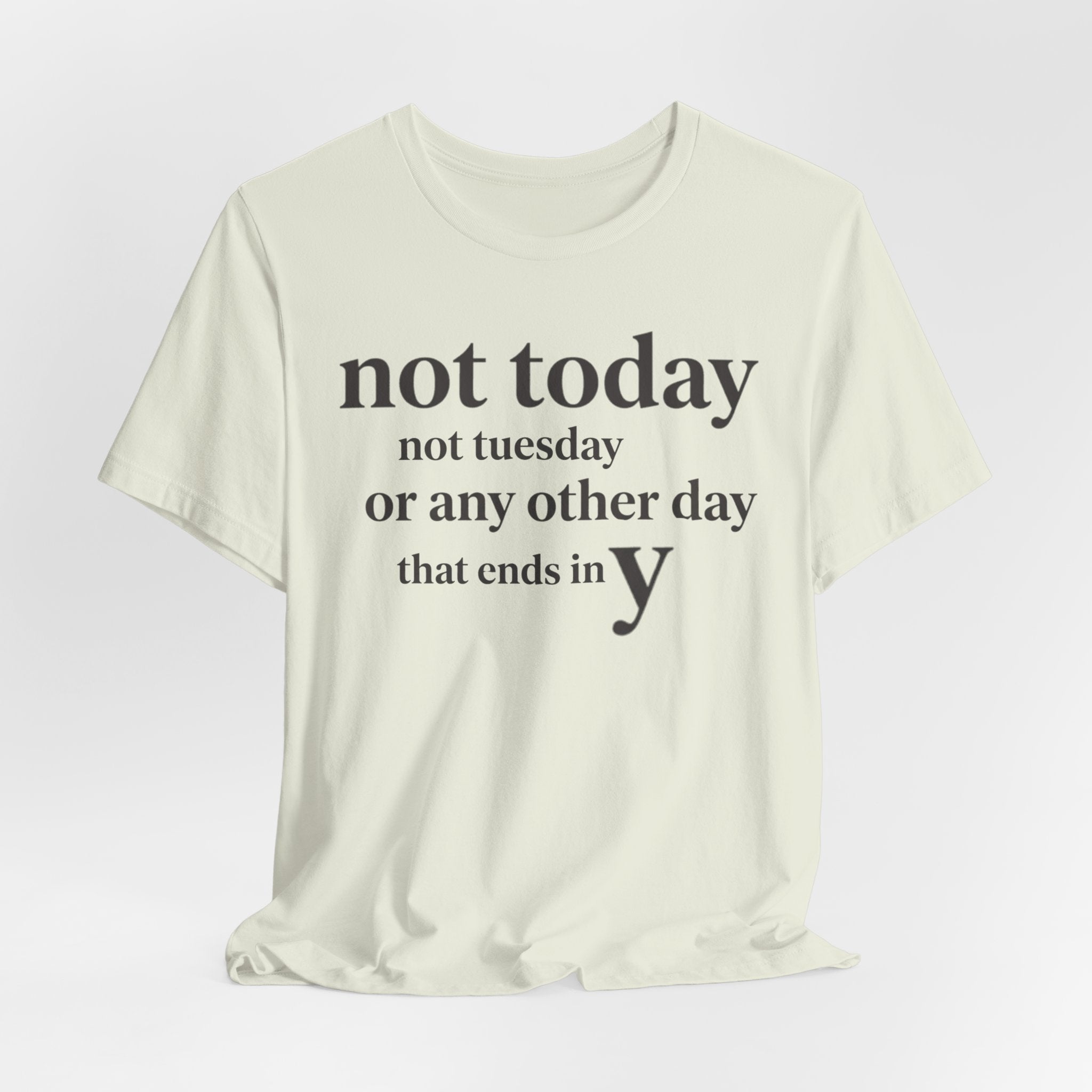 Not Today Not TuesdayT-Shirt