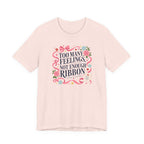 "Too Many Feelings, Not Enough Ribbon" T-Shirt