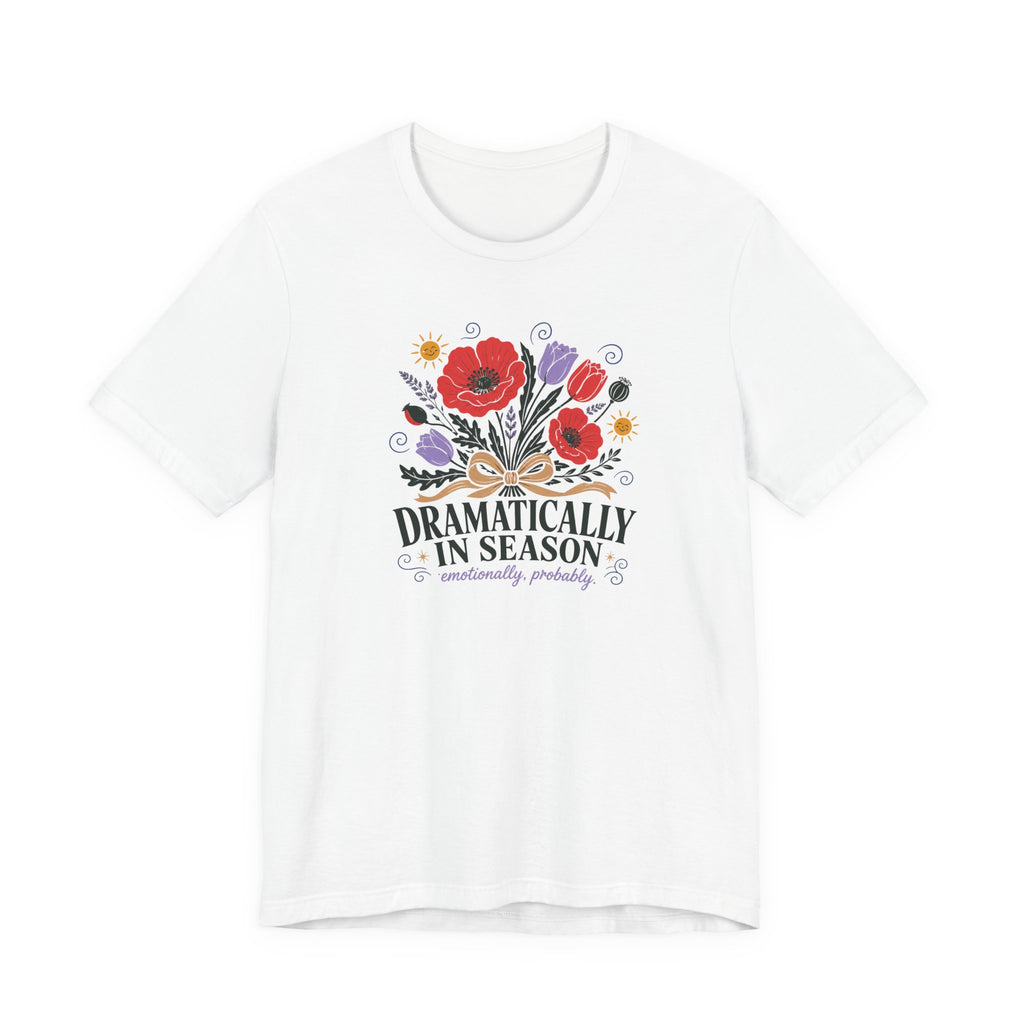 "Dramatically In Season" T-Shirt