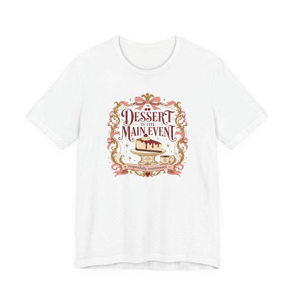 "Dessert Is The Main Event" T-Shirt