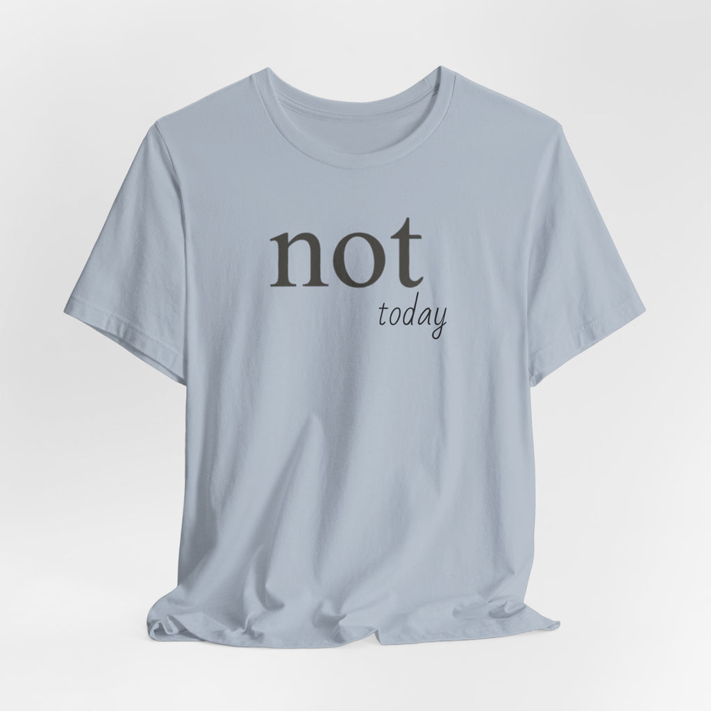 Not TodayT-Shirt