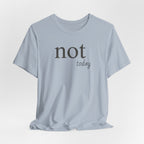 Not TodayT-Shirt