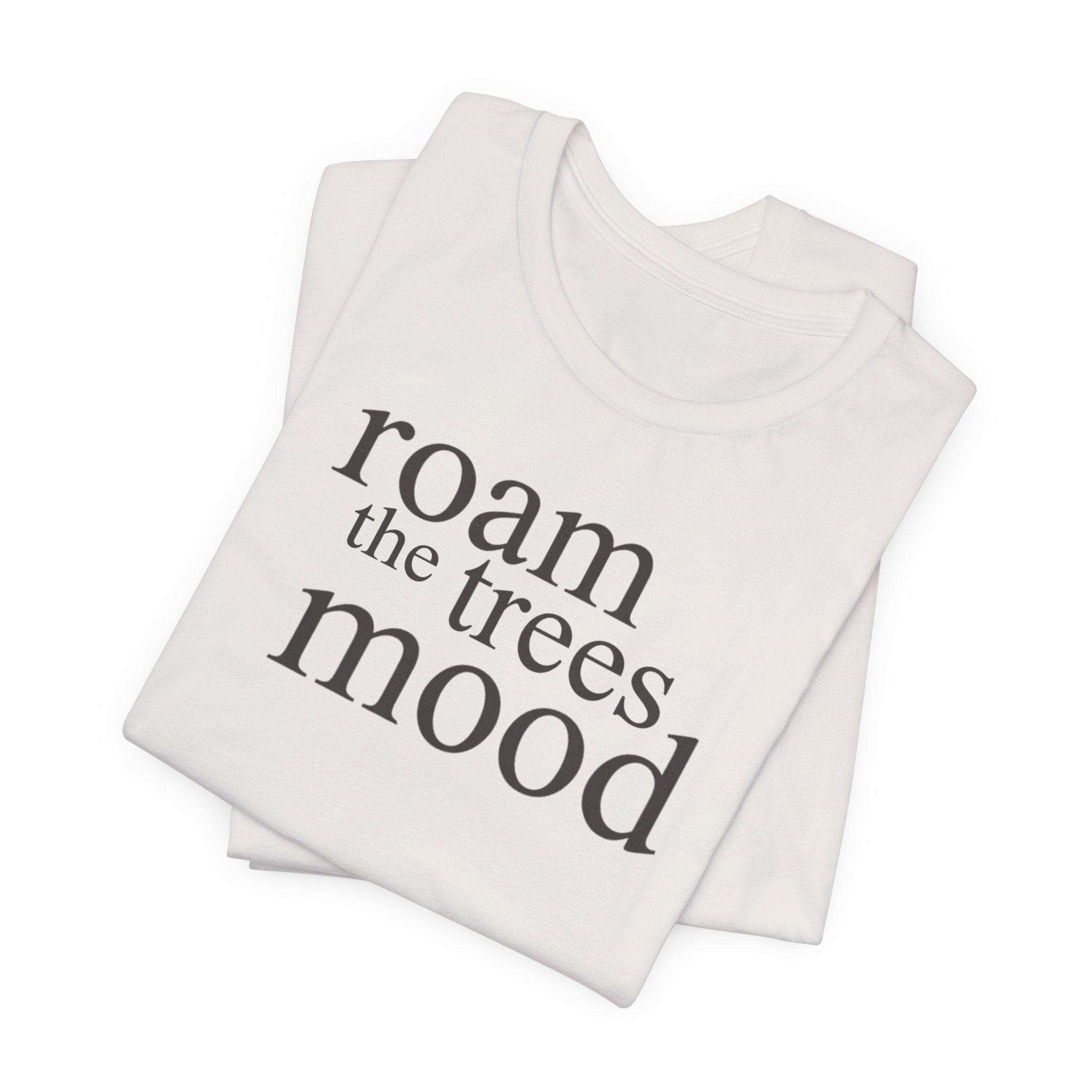 Roam in the Trees MoodT-Shirt