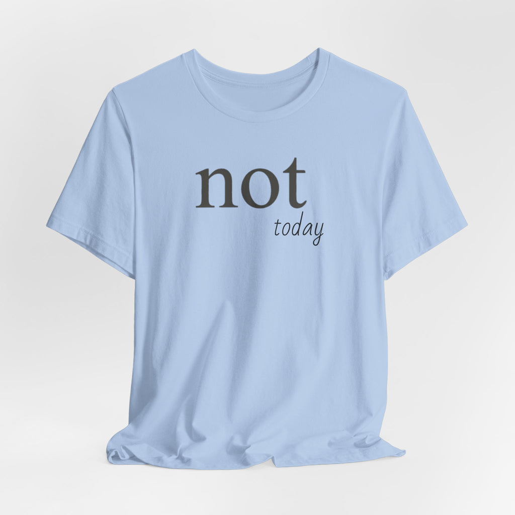 Not TodayT-Shirt