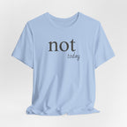 Not TodayT-Shirt