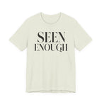 "Seen Enough" T-Shirt