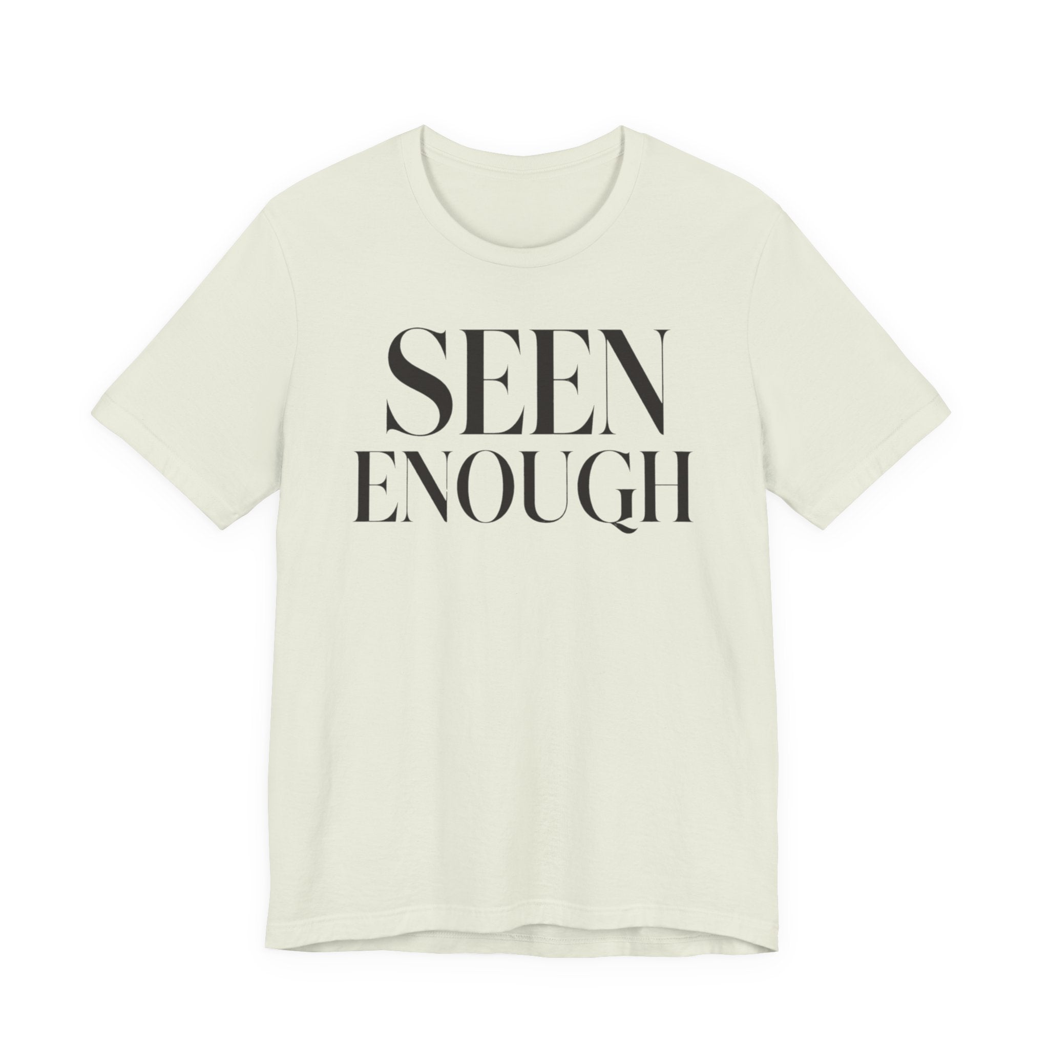 Seen EnoughT-Shirt