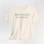 "Mentally Elsewhere" T-Shirt