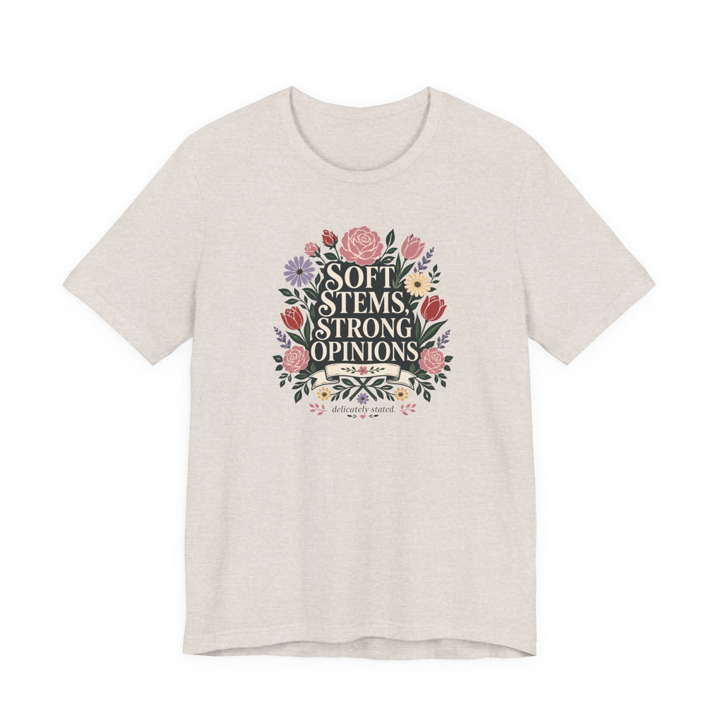 "Soft Stems, Strong Opinions" T-Shirt