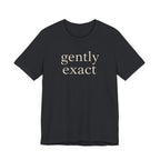 "Gently Exact" T-Shirt