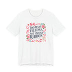"Too Many Feelings, Not Enough Ribbon" T-Shirt
