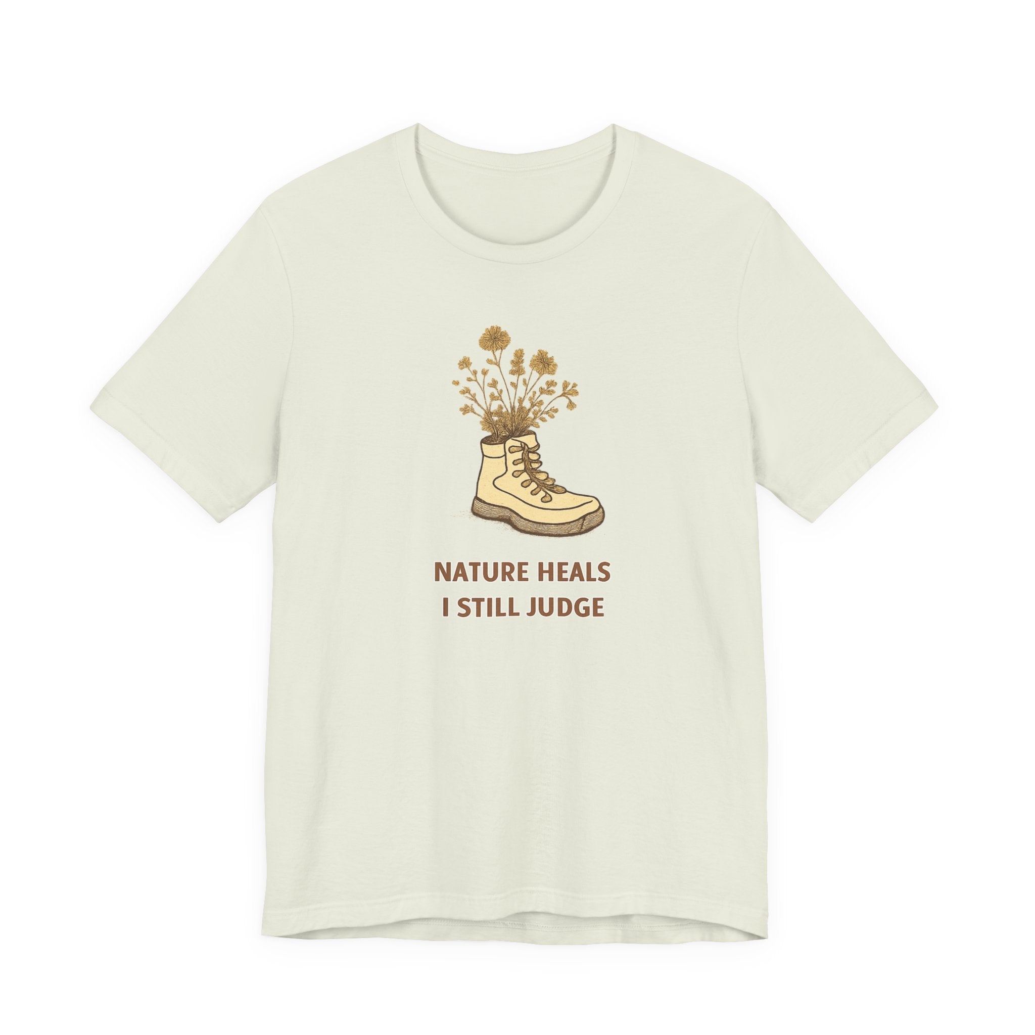 "Nature Heals, I Still Judge" T-Shirt