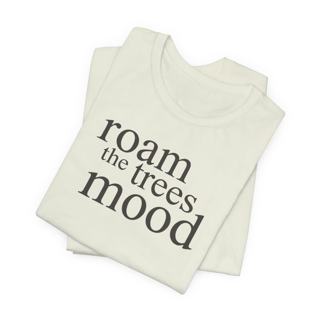 Roam in the Trees MoodT-Shirt