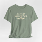 "I'm Out Of Patience & Coffee" T-Shirt