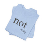 Not TodayT-Shirt