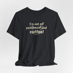 "I'm Out Of Patience & Coffee" T-Shirt