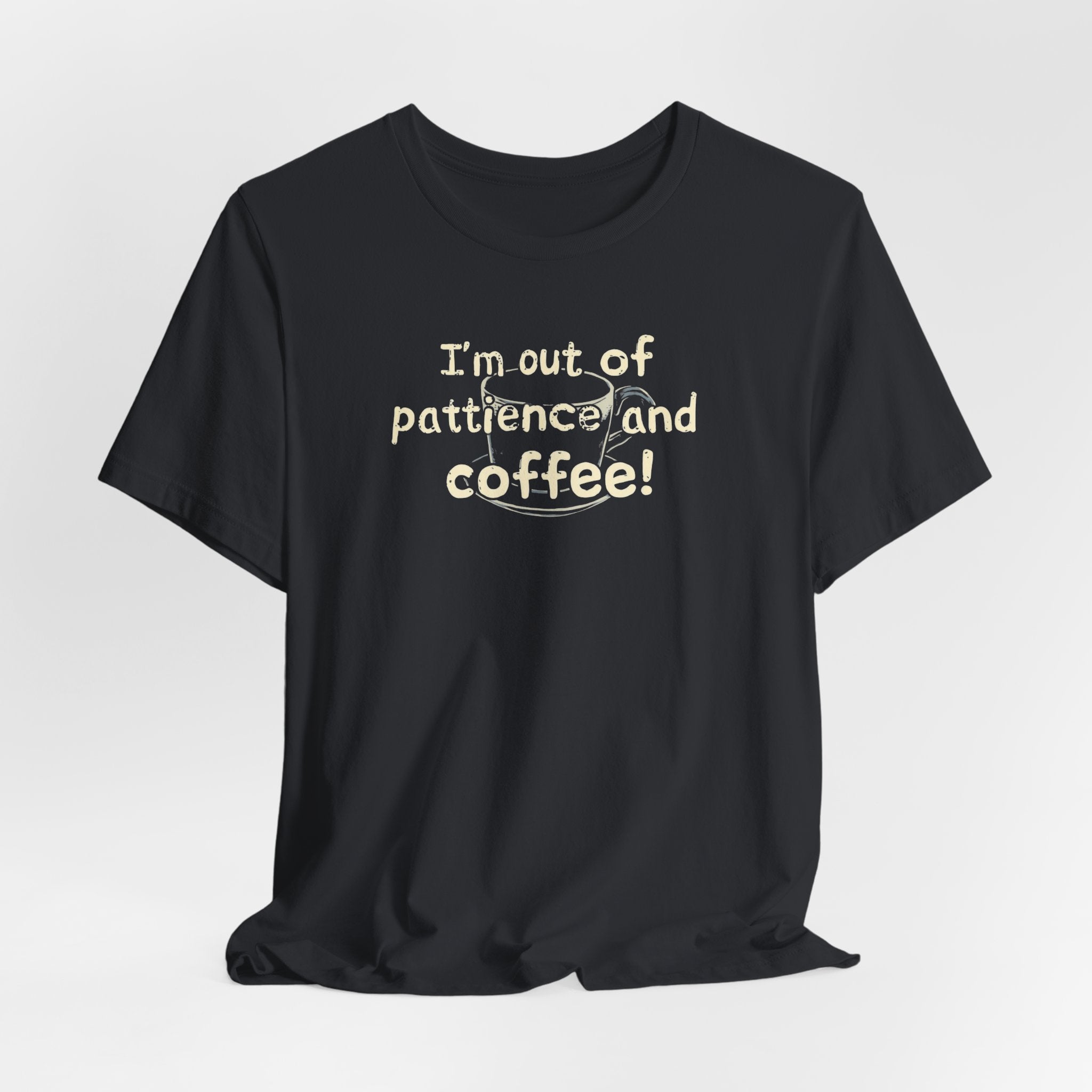 "I'm Out Of Patience & Coffee" T-Shirt