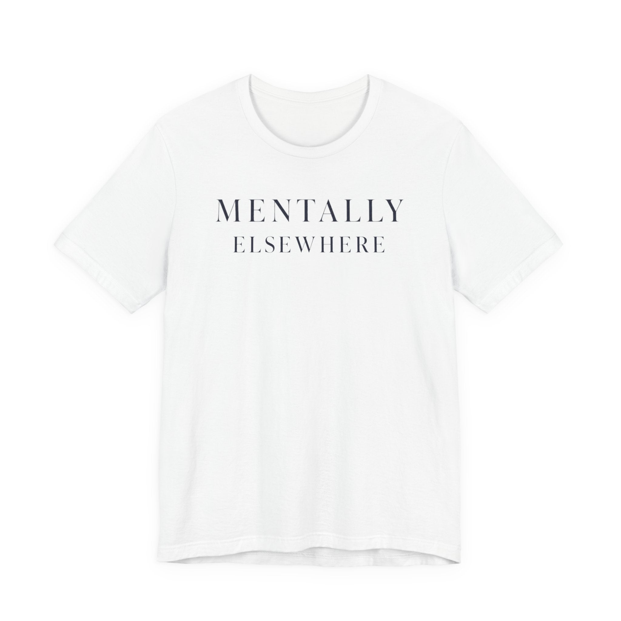 Mentally ElsewhereT-Shirt