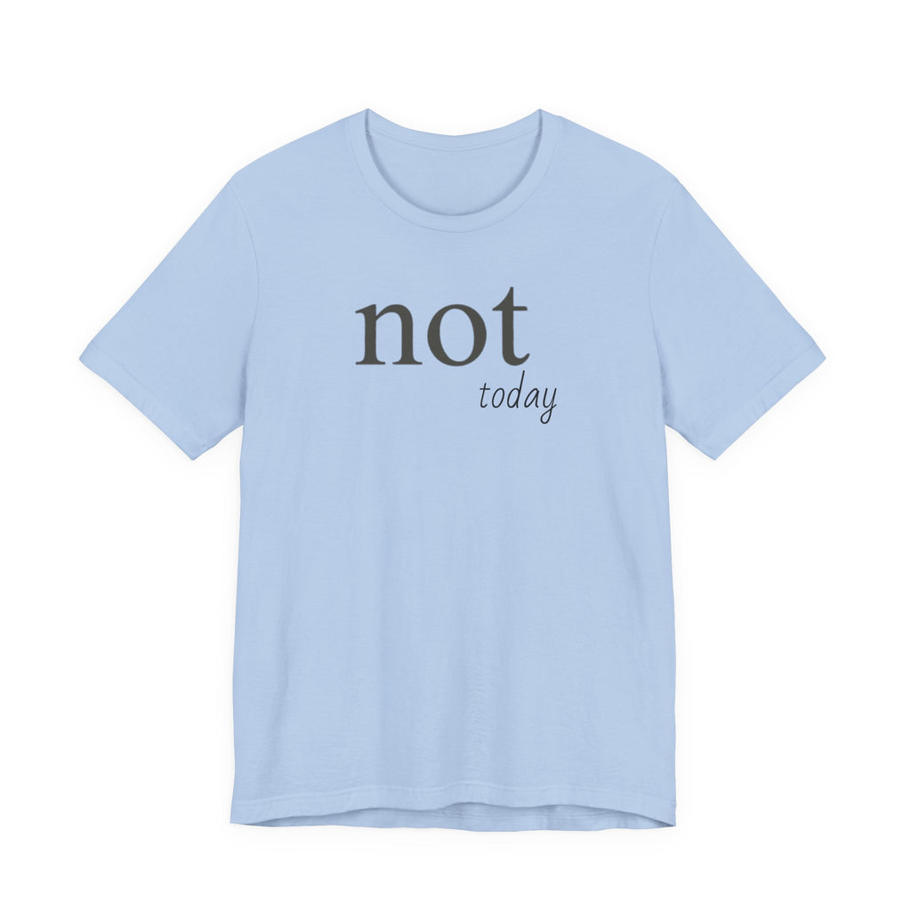 Not TodayT-Shirt