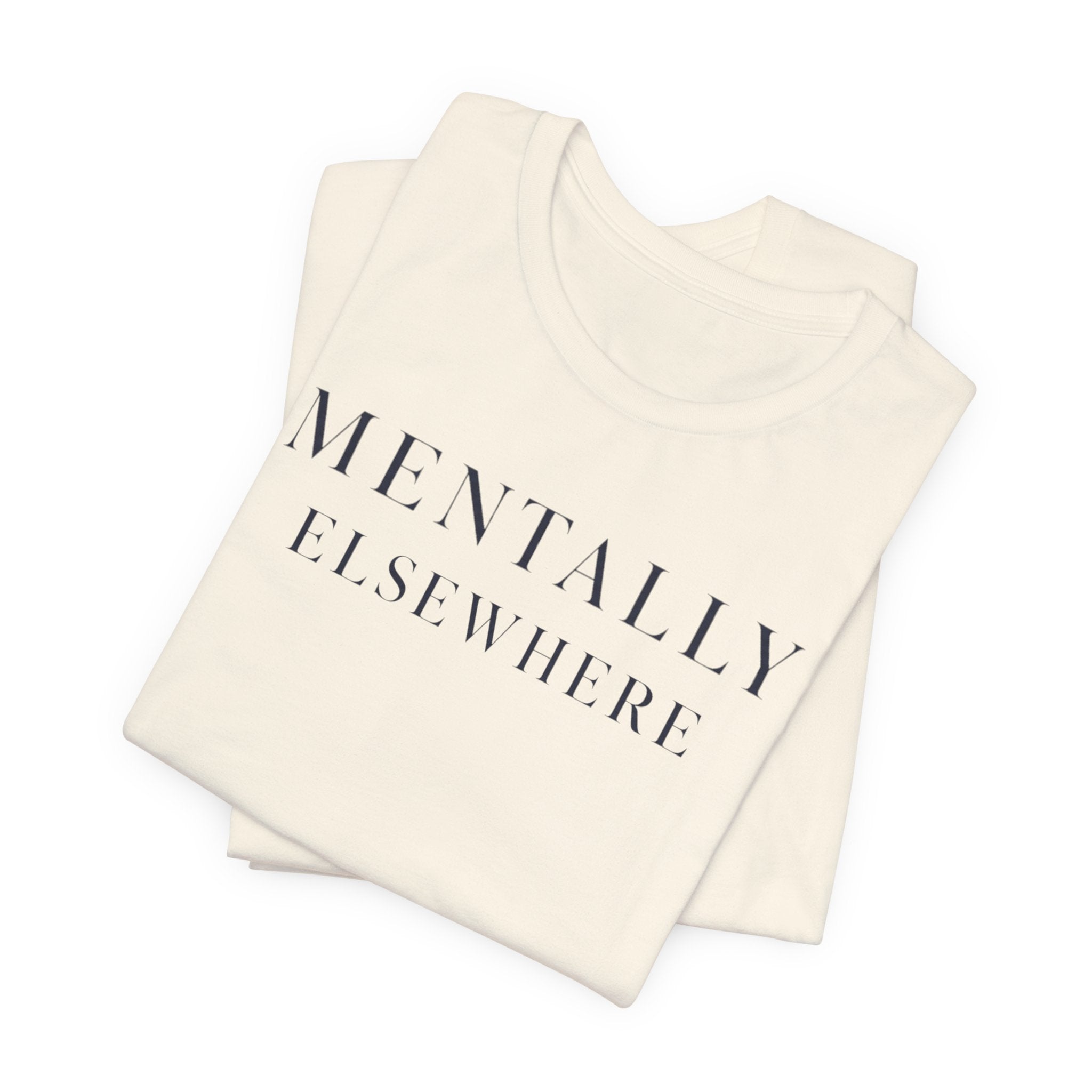 Mentally ElsewhereT-Shirt