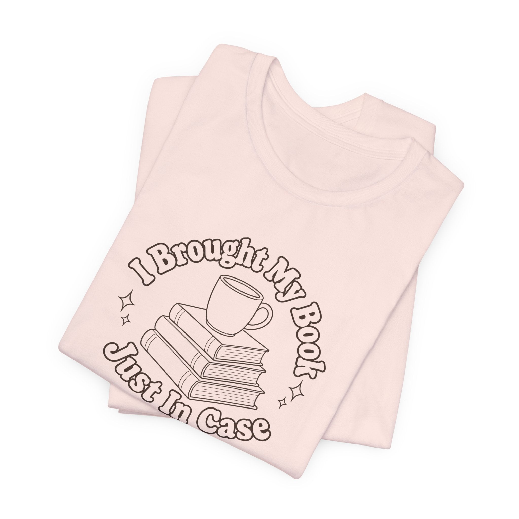 "I Brought My Books Just In Case" LT T-Shirt