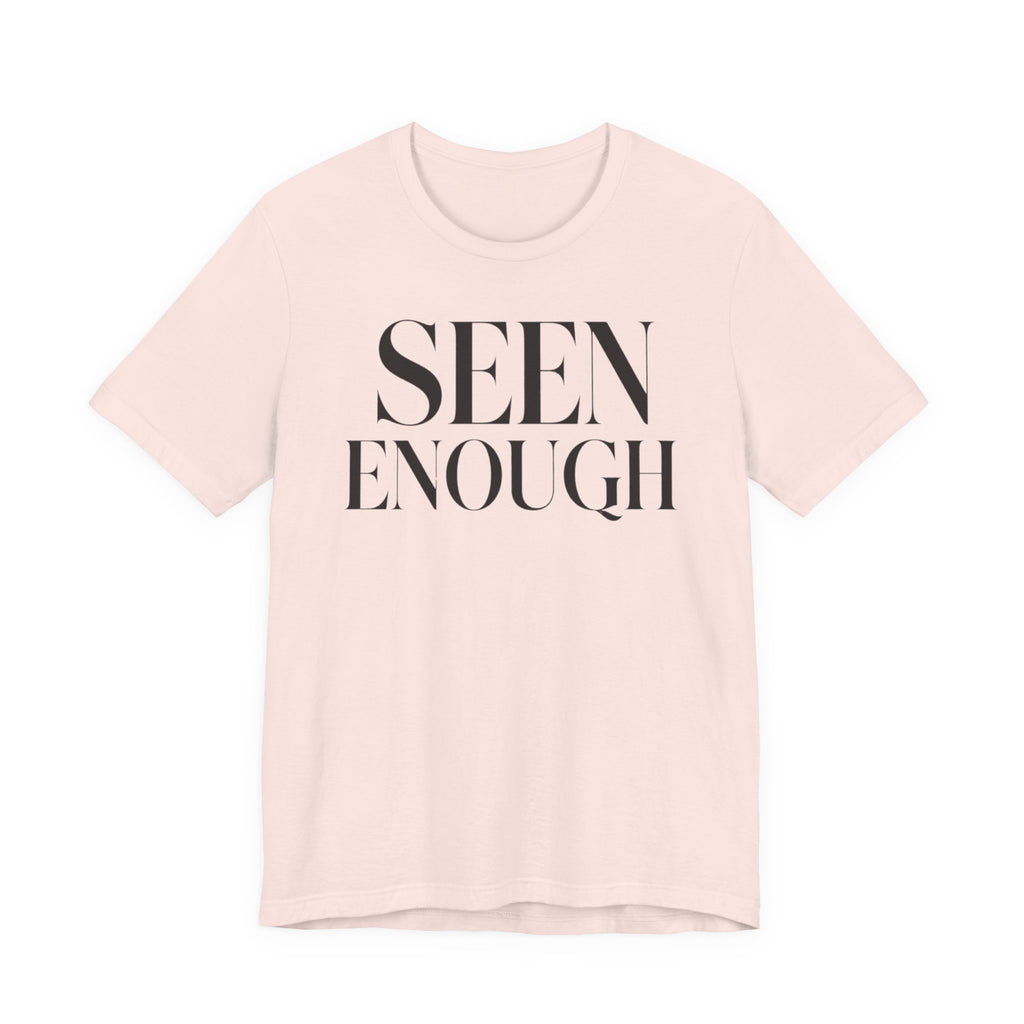 "Seen Enough" T-Shirt