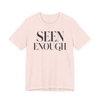 "Seen Enough" T-Shirt