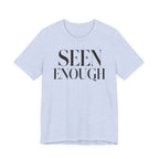 "Seen Enough" T-Shirt