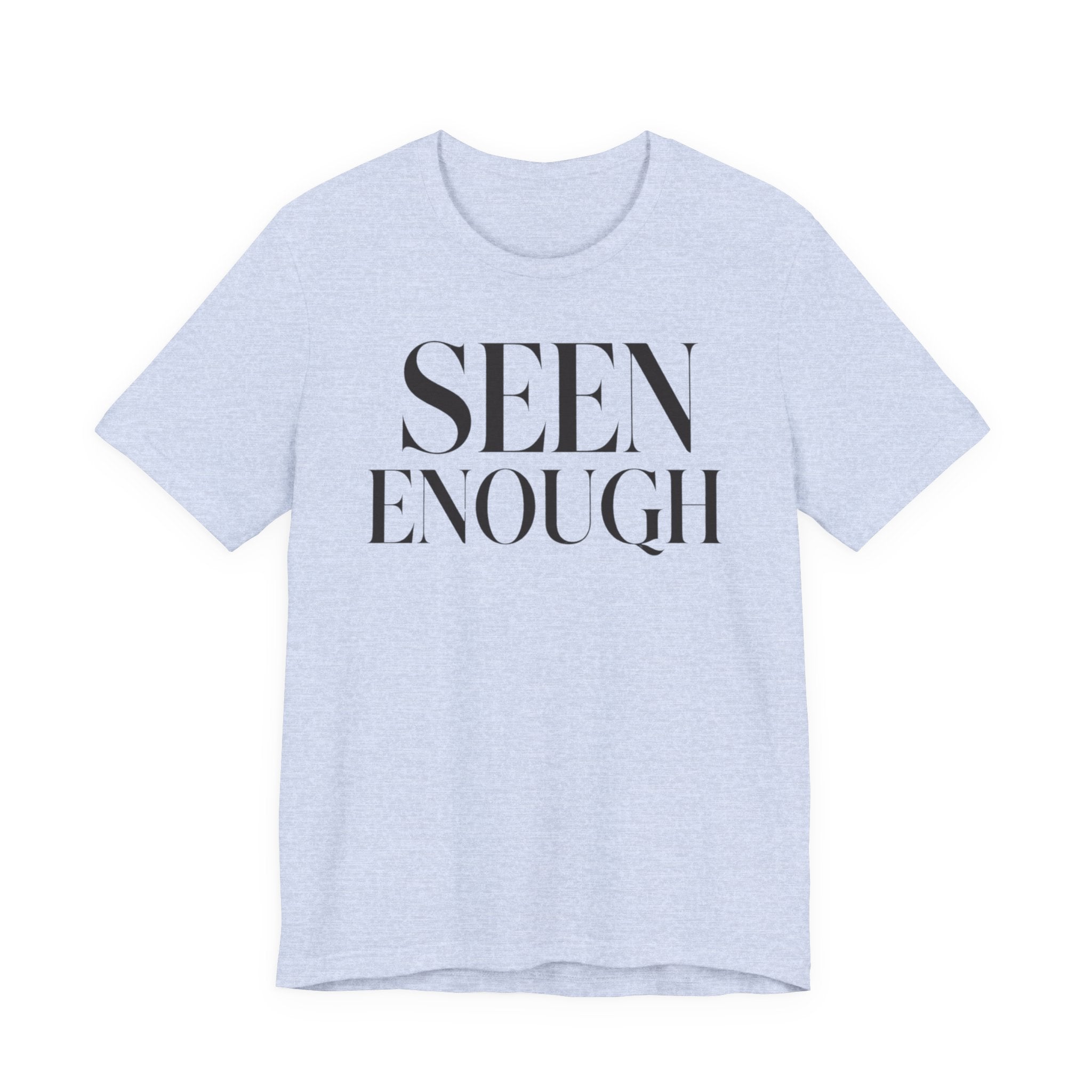 Seen EnoughT-Shirt