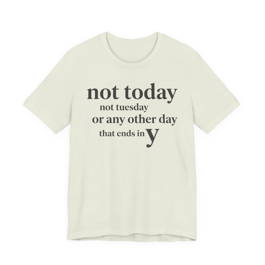 Not Today Not TuesdayT-Shirt
